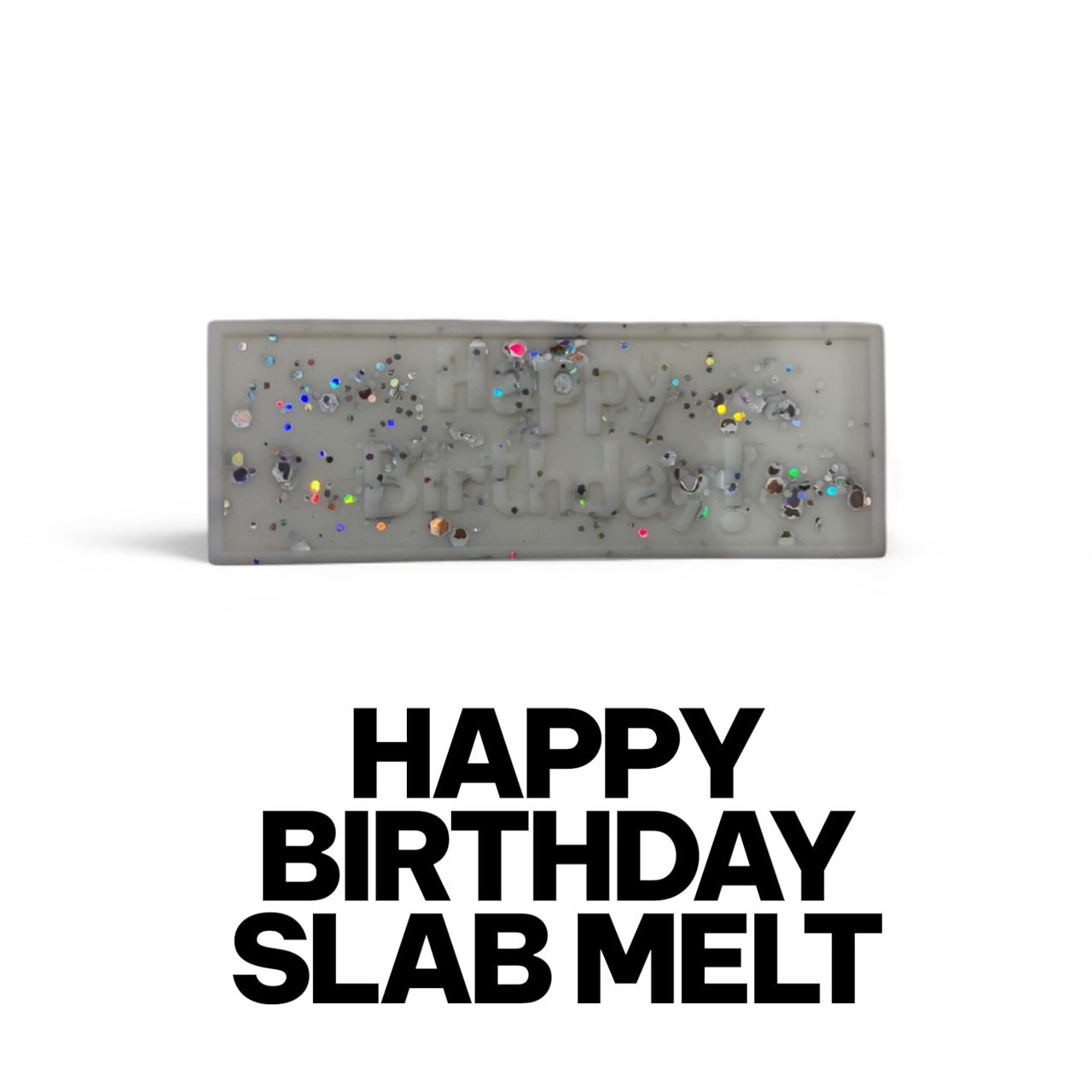 Happy Birthday Slab Melt