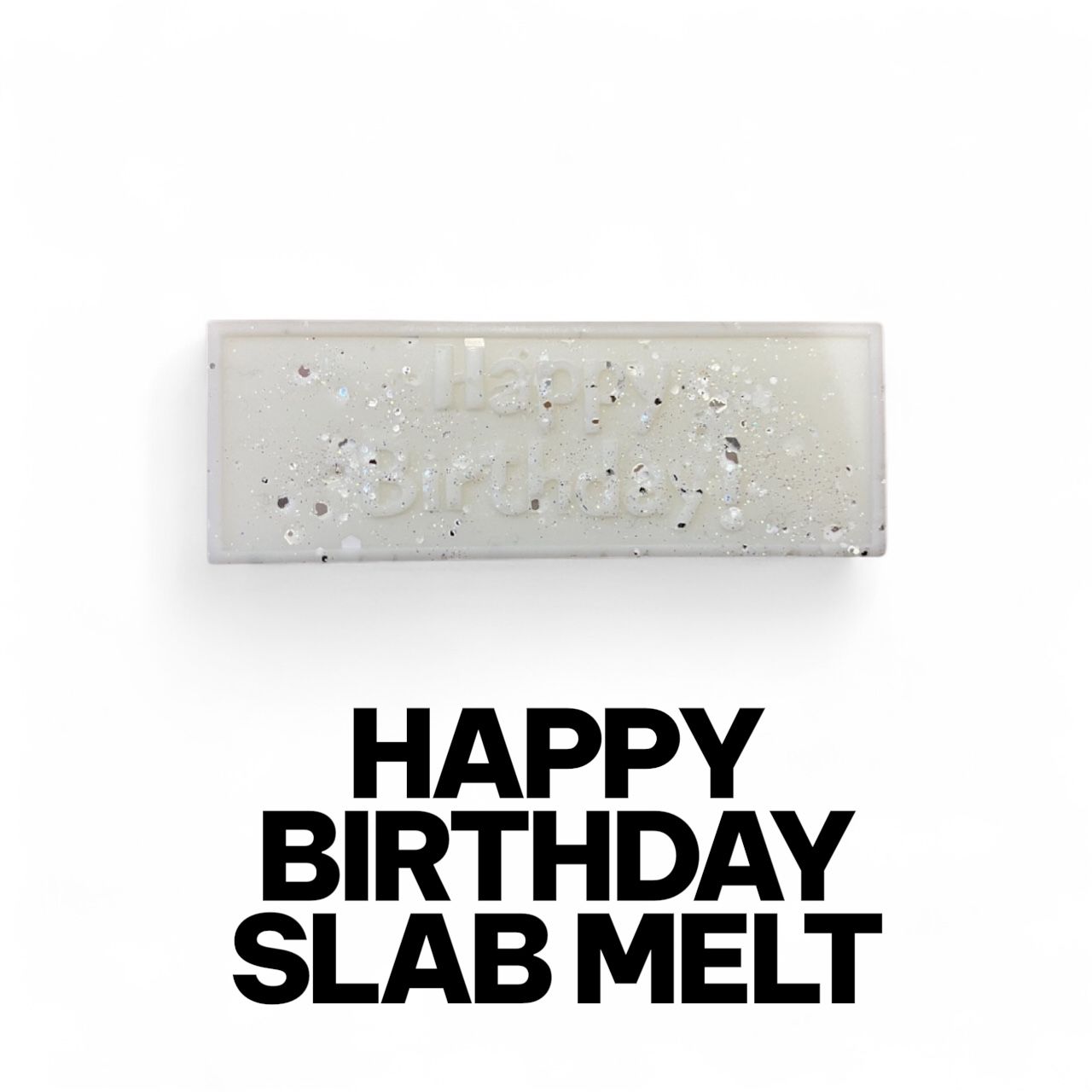 Happy Birthday Slab Melt