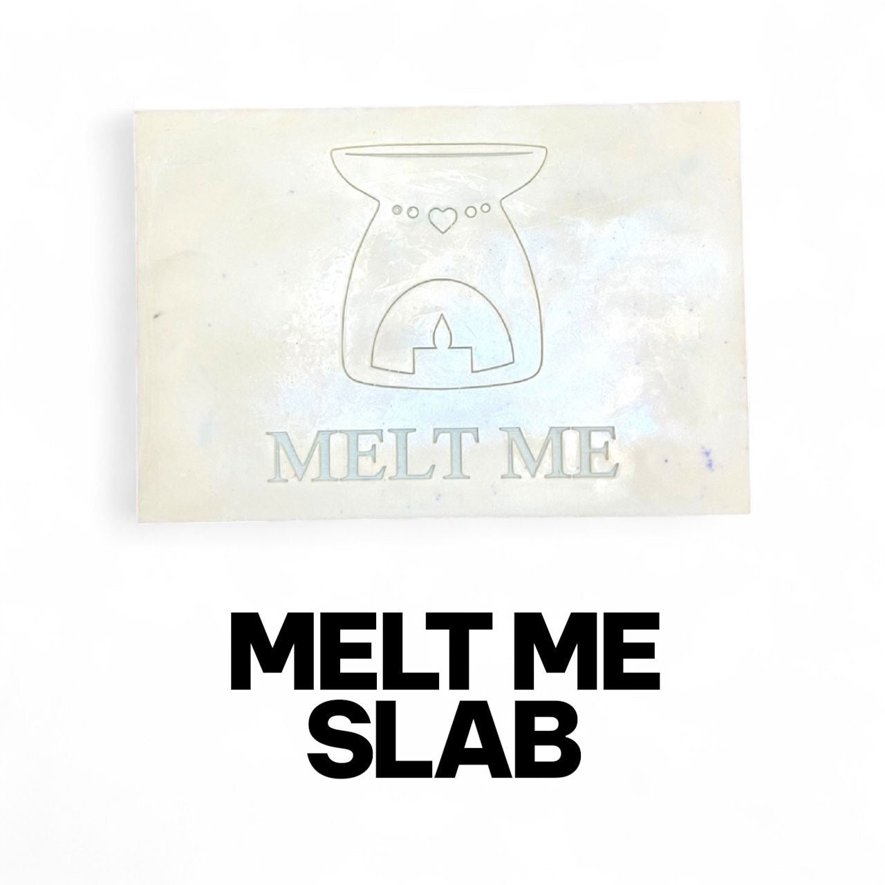 Melt Me Slab