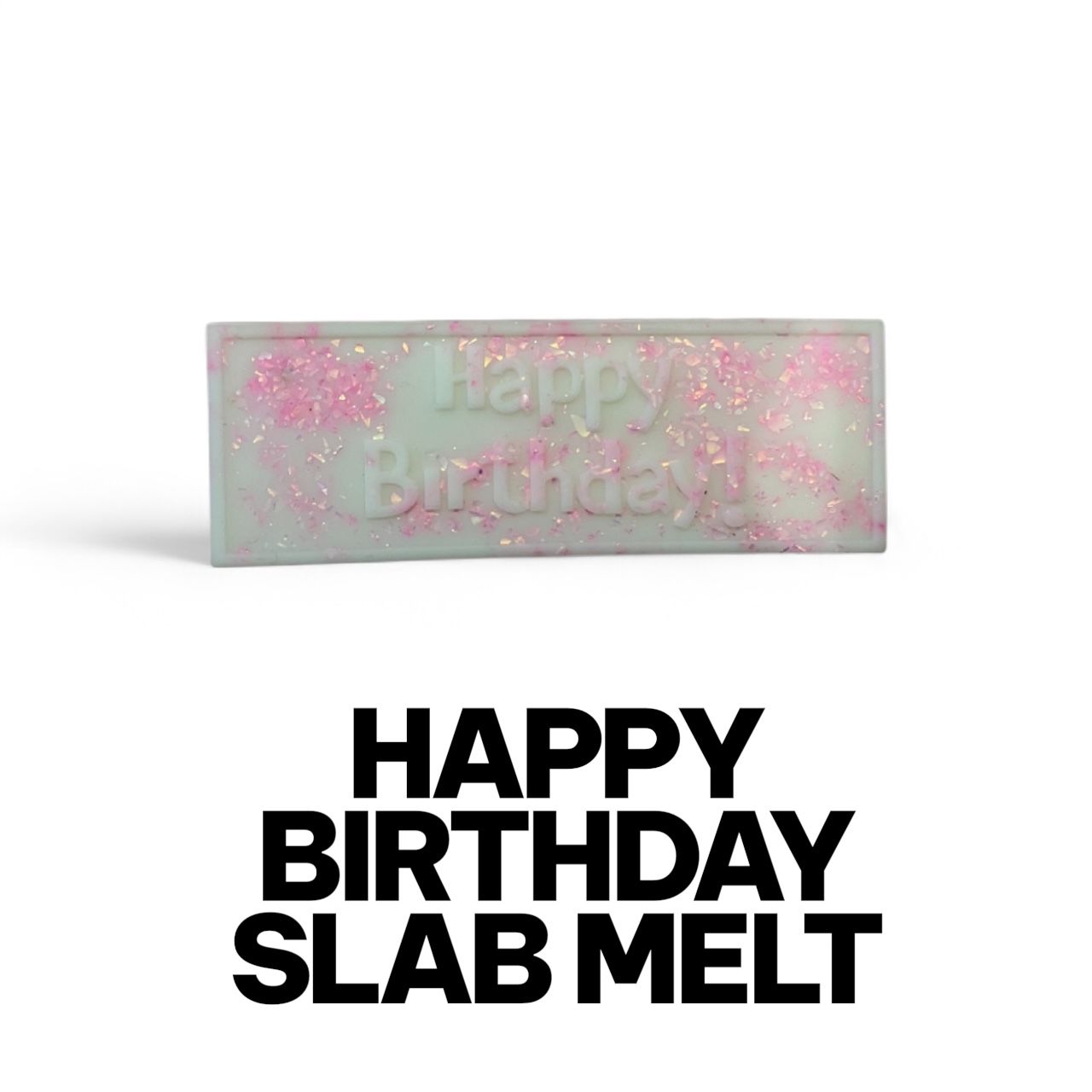 Happy Birthday Slab Melt